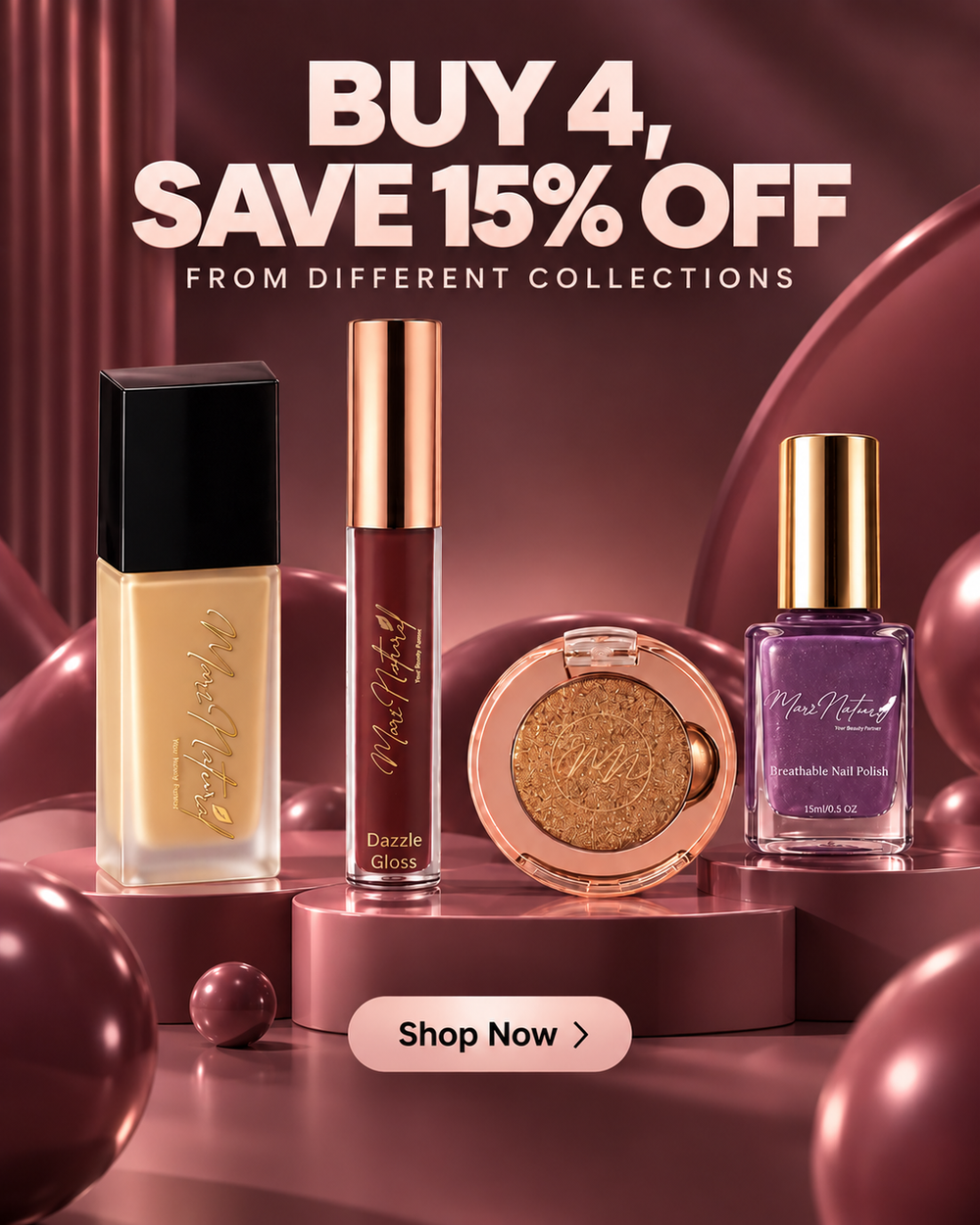 Promotional cosmetics ad showing four beauty products on pink metallic pedestals: a foundation bottle, a lip gloss tube, a round pressed powder compact, and a purple nail polish bottle. Large text reads 'BUY 4, SAVE 15% OFF FROM DIFFERENT COLLECTIONS' with a 'Shop Now' button below.